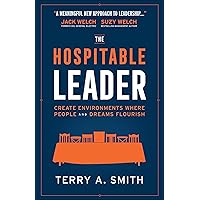 The Hospitable Leader: Create Environments Where People and Dreams Flourish The Hospitable Leader: Create Environments Where People and Dreams Flourish Hardcover Kindle Audible Audiobook Paperback