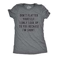 Womens Don't Flatter Yourself I Only Look Up to You Because Im Short Tshirt Funny Graphic Tee