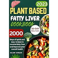 Plant Based Fatty Liver Cookbook : 2000 Days of Quick and Easy Recipes to Reverse Fatty Liver and Improve Your Overall Health| 30-Day Meal Plan Included Plant Based Fatty Liver Cookbook : 2000 Days of Quick and Easy Recipes to Reverse Fatty Liver and Improve Your Overall Health| 30-Day Meal Plan Included Kindle Paperback