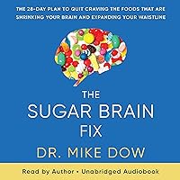 The Sugar Brain Fix: The 28-Day Plan to Quit Craving the Foods That Are Shrinking Your Brain and Expanding Your Waistline The Sugar Brain Fix: The 28-Day Plan to Quit Craving the Foods That Are Shrinking Your Brain and Expanding Your Waistline Audible Audiobook Paperback Kindle Hardcover