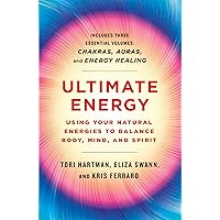 Ultimate Energy: Using Your Natural Energies to Balance Body, Mind, and Spirit: Three Books in One (Chakras, Auras, and Energy Healing) (A Start Here Guide for Beginners) Ultimate Energy: Using Your Natural Energies to Balance Body, Mind, and Spirit: Three Books in One (Chakras, Auras, and Energy Healing) (A Start Here Guide for Beginners) Paperback Kindle