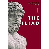 The Iliad: by Homer Classical literature with original illustration The Iliad: by Homer Classical literature with original illustration Kindle Paperback