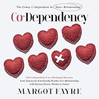Co-Dependency: The Crazy Codependent in Toxic Relationship: The Codependency Cure, Healing & Recovery from Trauma for Emotionally Healthy Love Relationships with Partner, Parent, Mother or Father Co-Dependency: The Crazy Codependent in Toxic Relationship: The Codependency Cure, Healing & Recovery from Trauma for Emotionally Healthy Love Relationships with Partner, Parent, Mother or Father Audible Audiobook Kindle Paperback