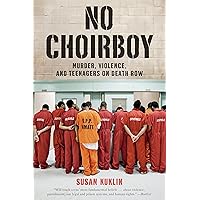 No Choirboy: Murder, Violence, and Teenagers on Death Row No Choirboy: Murder, Violence, and Teenagers on Death Row Paperback Audible Audiobook Kindle Hardcover Audio CD