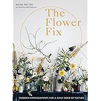 The Flower Fix: Modern arrangements for a daily dose of nature (Volume 2) (Fix Series, 2) The Flower Fix: Modern arrangements for a daily dose of nature (Volume 2) (Fix Series, 2) Hardcover Kindle