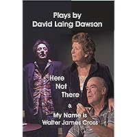 Here Not There & My Name is Walter James Cross Two plays Here Not There & My Name is Walter James Cross Two plays Kindle Paperback