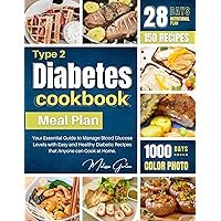 Type 2 Diabetes cookbook Meal Plan: Your Essential Guide to Manage Blood Glucose Levels with Easy and Healthy Diabetic Recipes that Anyone can Cook at Home. Type 2 Diabetes cookbook Meal Plan: Your Essential Guide to Manage Blood Glucose Levels with Easy and Healthy Diabetic Recipes that Anyone can Cook at Home. Kindle Paperback