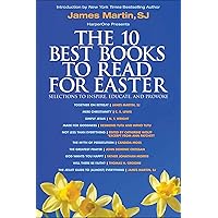 The 10 Best Books to Read for Easter: Selections to Inspire, Educate, & Provoke: Excerpts from new and classic titles by bestselling authors in the field, with an Introduction by James Martin, SJ. The 10 Best Books to Read for Easter: Selections to Inspire, Educate, & Provoke: Excerpts from new and classic titles by bestselling authors in the field, with an Introduction by James Martin, SJ. Kindle