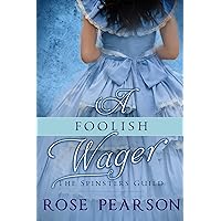 A Foolish Wager: A Regency Romance (The Spinsters Guild Book 4) A Foolish Wager: A Regency Romance (The Spinsters Guild Book 4) Kindle Paperback