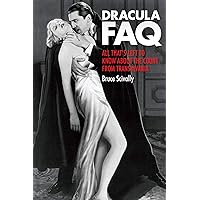 Dracula FAQ: All That's Left to Know About the Count from Transylvania Dracula FAQ: All That's Left to Know About the Count from Transylvania Kindle Paperback