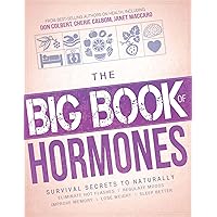 The Big Book of Hormones: Survival Secrets to Naturally Eliminate Hot Flashes, Regulate Your Moods, Improve Your Memory, Lose Weight, Sleep Better, and More! The Big Book of Hormones: Survival Secrets to Naturally Eliminate Hot Flashes, Regulate Your Moods, Improve Your Memory, Lose Weight, Sleep Better, and More! Kindle Paperback Mass Market Paperback