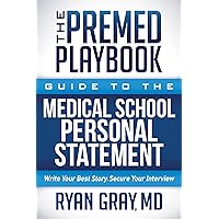 The Premed Playbook Guide to the Medical School Personal Statement: Everything You Need to Successfully Apply The Premed Playbook Guide to the Medical School Personal Statement: Everything You Need to Successfully Apply Paperback Kindle Spiral-bound