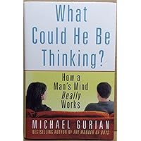 What Could He Be Thinking?: How a Man's Mind Really Works What Could He Be Thinking?: How a Man's Mind Really Works Hardcover Kindle Paperback