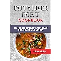 Fatty Liver Diet Cookbook: 100 Recipes To Fight Fatty Liver Disease And Live Longer Fatty Liver Diet Cookbook: 100 Recipes To Fight Fatty Liver Disease And Live Longer Kindle Paperback