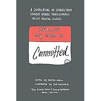 Hello My Name Is Committed: A Compilation of Stories of Student Affairs Professionals About Mental Illness Hello My Name Is Committed: A Compilation of Stories of Student Affairs Professionals About Mental Illness Kindle Paperback