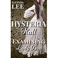 Examining Lady Ava: Victorian Medical Erotica (Book 1 Hysteria Hall) Examining Lady Ava: Victorian Medical Erotica (Book 1 Hysteria Hall) Kindle