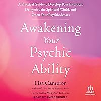 Awakening Your Psychic Ability: A Practical Guide to Develop Your Intuition, Demystify the Spiritual World, and Open Your Psychic Senses Awakening Your Psychic Ability: A Practical Guide to Develop Your Intuition, Demystify the Spiritual World, and Open Your Psychic Senses Audible Audiobook Paperback Kindle Audio CD