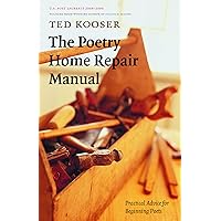 The Poetry Home Repair Manual: Practical Advice for Beginning Poets The Poetry Home Repair Manual: Practical Advice for Beginning Poets Paperback Hardcover