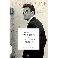 How to Talk Dirty and Influence People: An Autobiography How to Talk Dirty and Influence People: An Autobiography Paperback Audible Audiobook Kindle Mass Market Paperback Audio CD Magazine
