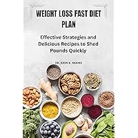 Weight Loss Fast Diet Plan: Effective Strategies and Delicious Recipes to Shed Pounds Quickly Weight Loss Fast Diet Plan: Effective Strategies and Delicious Recipes to Shed Pounds Quickly Kindle Paperback