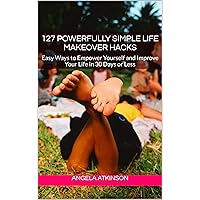 127 Powerfully Simple Life Makeover Hacks: Easy Ways to Empower Yourself and Improve Your Life in 30 Days or Less (Project Blissful Book 2) 127 Powerfully Simple Life Makeover Hacks: Easy Ways to Empower Yourself and Improve Your Life in 30 Days or Less (Project Blissful Book 2) Kindle
