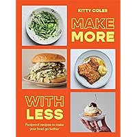 Make More with Less: Foolproof recipes to make your food go further Make More with Less: Foolproof recipes to make your food go further Hardcover Kindle