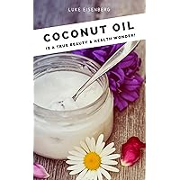 Coconut Oil is a true Beauty & Health Wonder: (Coconut-Oil-Guide: A true Allrounder for Skin, Hair, Facial and Dental Care, Health & Nutrition) Coconut Oil is a true Beauty & Health Wonder: (Coconut-Oil-Guide: A true Allrounder for Skin, Hair, Facial and Dental Care, Health & Nutrition) Kindle Paperback