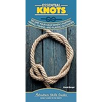 Essential Knots: Secure Your Gear When Camping, Hiking, Fishing, and Playing Outdoors (Adventure Skills Guides) Essential Knots: Secure Your Gear When Camping, Hiking, Fishing, and Playing Outdoors (Adventure Skills Guides) Spiral-bound