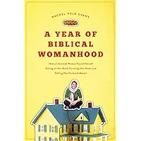 A Year of Biblical Womanhood: How a Liberated Woman Found Herself Sitting on Her Roof, Covering Her Head, and Calling Her Husband 'Master' A Year of Biblical Womanhood: How a Liberated Woman Found Herself Sitting on Her Roof, Covering Her Head, and Calling Her Husband 'Master' Paperback Audible Audiobook Kindle Audio CD