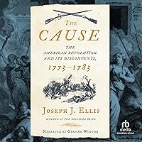 The Cause: The American Revolution and Its Discontents, 1773-1783 The Cause: The American Revolution and Its Discontents, 1773-1783 Audible Audiobook Hardcover Kindle Paperback