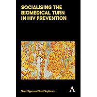 Socialising the Biomedical Turn in HIV Prevention (Key Issues in Modern Sociology) Socialising the Biomedical Turn in HIV Prevention (Key Issues in Modern Sociology) Paperback Kindle Hardcover