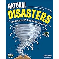 Natural Disasters: Investigate the Earth's Most Destructive Forces with 25 Projects (Build It Yourself)