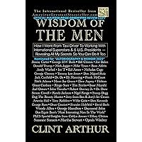 Wisdom Of The Men: How I Went From Taxi Driver to Working With Global Superstars & 5 US Presidents, Revealing All My Secrets, So You Can Do It Too