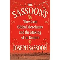 The Sassoons: The Great Global Merchants and the Making of an Empire The Sassoons: The Great Global Merchants and the Making of an Empire Hardcover Kindle Audible Audiobook Paperback