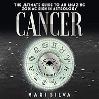 Cancer: The Ultimate Guide to an Amazing Zodiac Sign in Astrology (Zodiac Signs, Book 6) Cancer: The Ultimate Guide to an Amazing Zodiac Sign in Astrology (Zodiac Signs, Book 6) Audible Audiobook Paperback Kindle Hardcover
