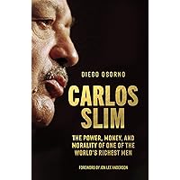 Carlos Slim: The Power, Money, and Morality of One of the World's Richest Men Carlos Slim: The Power, Money, and Morality of One of the World's Richest Men Kindle Hardcover