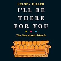 I'll Be There for You: The One about Friends I'll Be There for You: The One about Friends Audible Audiobook Paperback Kindle Hardcover Audio CD