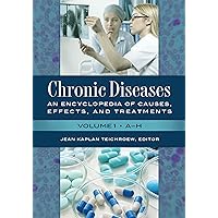 Chronic Diseases: An Encyclopedia of Causes, Effects, and Treatments [2 volumes] Chronic Diseases: An Encyclopedia of Causes, Effects, and Treatments [2 volumes] Kindle Hardcover