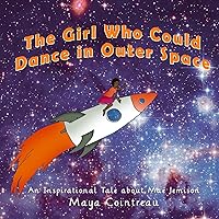 The Girl Who Could Dance in Outer Space: An Inspirational Tale About Mae Jemison (The Girls Who Could) The Girl Who Could Dance in Outer Space: An Inspirational Tale About Mae Jemison (The Girls Who Could) Paperback Kindle Audible Audiobook
