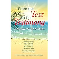 From the Test to the Testimony: An Anthology of Women's Faith Stories From the Test to the Testimony: An Anthology of Women's Faith Stories Kindle Paperback