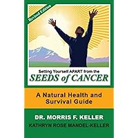 Setting Yourself Apart from the Seeds of Cancer: A Natural Health and Survival Guide Setting Yourself Apart from the Seeds of Cancer: A Natural Health and Survival Guide Kindle Hardcover Paperback