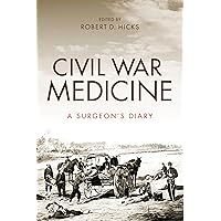 Civil War Medicine: A Surgeon's Diary Civil War Medicine: A Surgeon's Diary Hardcover Kindle