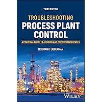 Troubleshooting Process Plant Control: A Practical Guide to Avoiding and Correcting Mistakes Troubleshooting Process Plant Control: A Practical Guide to Avoiding and Correcting Mistakes Hardcover