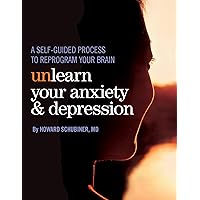 Unlearn Your Anxiety and Depression Unlearn Your Anxiety and Depression Paperback Kindle