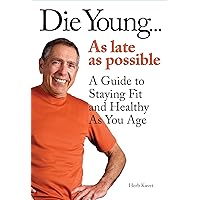 Die Young...as late as possible Die Young...as late as possible Kindle Hardcover Paperback