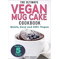 The Ultimate Vegan Mug Cake Cookbook: Quick, Easy & Unbelievably Delicious | Warm, Gooey & Irresistible Desserts In Under 5 Minutes! The Ultimate Vegan Mug Cake Cookbook: Quick, Easy & Unbelievably Delicious | Warm, Gooey & Irresistible Desserts In Under 5 Minutes! Kindle Paperback