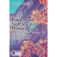Patient and Staff Voices in Primary Care: Learning from Dr Ockrim and her Glasgow Medical Practice Patient and Staff Voices in Primary Care: Learning from Dr Ockrim and her Glasgow Medical Practice Kindle Hardcover Paperback