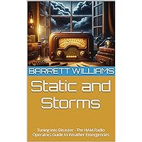 Static and Storms: Tuning into Disaster - The HAM Radio Operators Guide to Weather Emergencies (RadioCraft Chronicles: Mastering HAM Radios for Modern Communication Book 19)