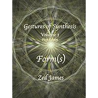 Gestures of Synthesis: Volume 1 - Form(s) (Cultivation in the New Age of Aquarius)