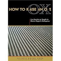 How to Raise an Ox: Zen Practice as Taught in Master Dogen's Shobogenzo How to Raise an Ox: Zen Practice as Taught in Master Dogen's Shobogenzo Paperback Kindle
